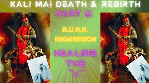 Kali Ma | Death & Rebirth | Healing the "CO***-** Vac" | A.U.R.A. Regression Pt. 2