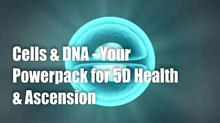 Cells & DNA - Your Powerpack for 5D Health & Ascension