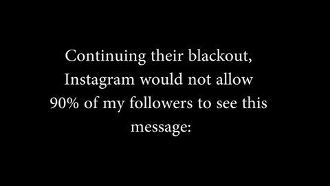 Continuing thier blackout, Instagram would not allow 90% of my followers to see this message: