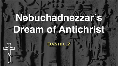 Nebuchadnezzar's Dream of Antichrist | Daniel 2