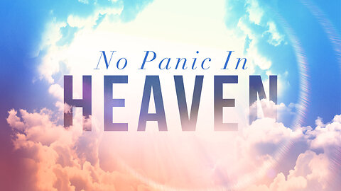 "No Panic in Heaven!" - Worship Service - June 25, 2023