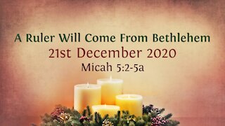 A Ruler Will Come From Bethlehem - Advent Devotional 21st December '20