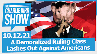 A Demoralized Ruling Class Lashes Out Against Americans | The Charlie Kirk Show LIVE 10.12.21