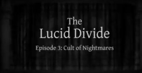 THE LUCID DIVIDE. Episode 3: Cult of nightmares