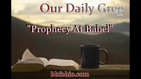 079 Prophecy At Babel (Evidence For God) Our Daily Greg