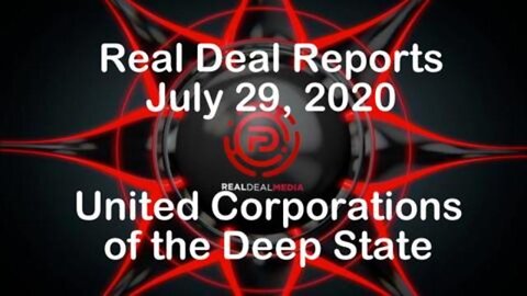Real Deal Reports (29 July 2020) - United Corporations of the Deep State