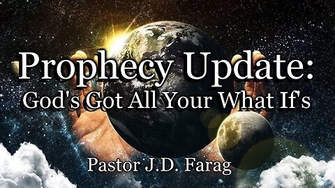 Prophecy Update: God’s Got All Your What If’s