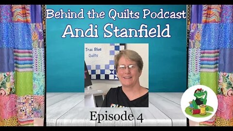 Behind the Quilts Episode 4: Andi Stanfield