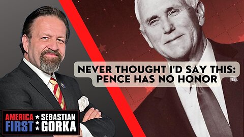 Never thought I'd say this: Pence has no honor. Sebastian Gorka on AMERICA First