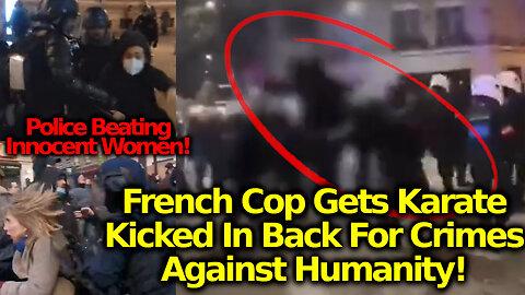 Wicked French Cop DESTROYED By A Karate Kick To His Back For Beating Innocent Protestors In Paris