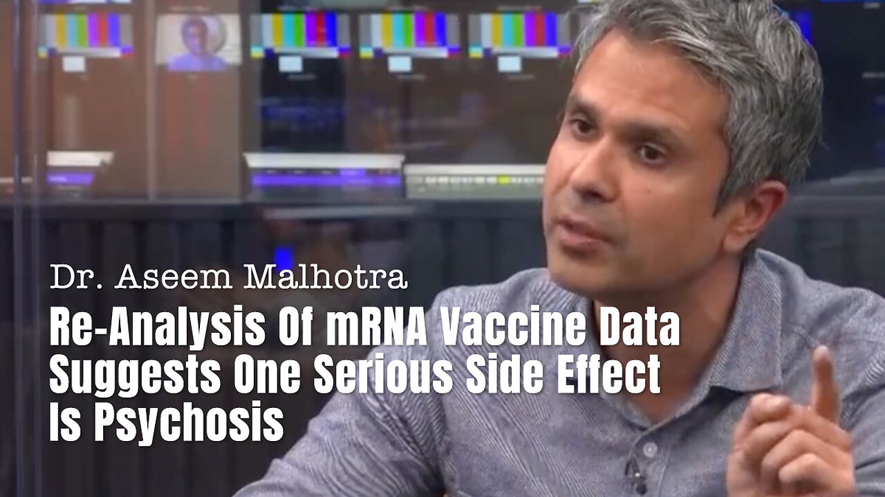 Dr. Aseem Malhotra: Re-Analysis of mRNA Vaccine Data Suggests One Serious Side Effect is Psychosis