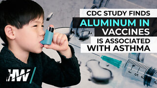 CDC STUDY FINDS ALUMINUM IN VACCINES IS ASSOCIATED WITH ASTHMA