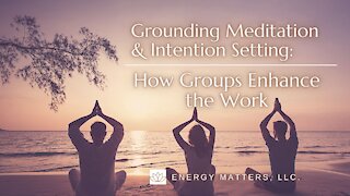 Grounding Meditation & Intention Setting: How Groups Enhance The Work