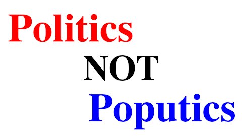 Politics NOT Poputics