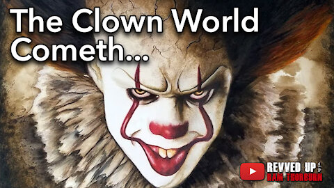 The Clown World Cometh | Revved Up