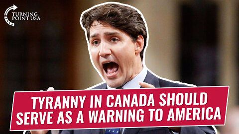 Tyranny In Canada Should Serve As A Warning To America