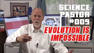 Evolution Is Impossible Part 3 - Science Pastor #009