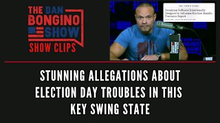 Stunning allegations about Election Day troubles in this key swing state - Dan Bongino Show Clips