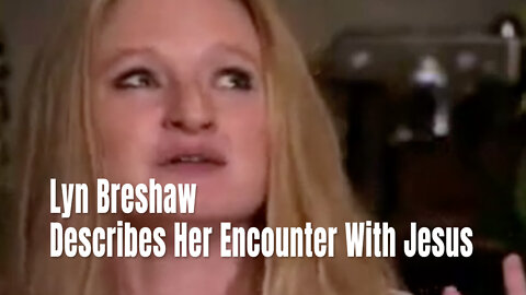 Lyn Breshaw Describes Her Encounter With Jesus