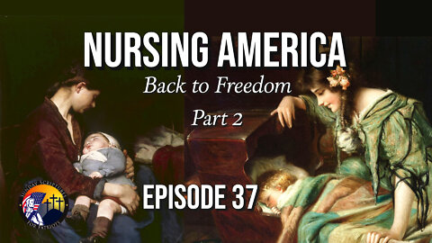 Nursing America Back to Freedom (Part 2) - Episode 37