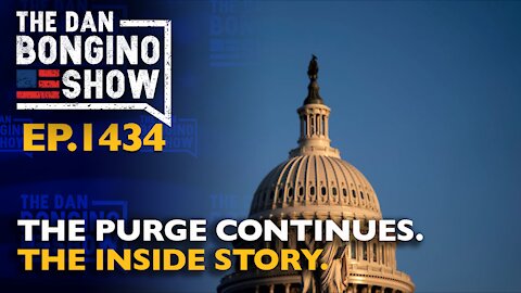Ep. 1434 The Purge Continues. The Inside Story - The Dan Bongino Show