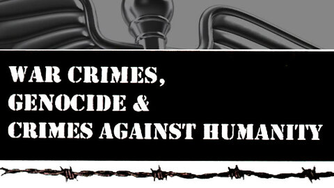 War Crimes, Genocide, Crimes Against Humanity & Crimes Against the Peace and Security of Mankind