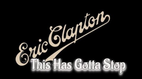 Eric Clapton - This Has Gotta Stop