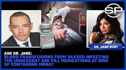 ASK DR. JANE: Blood Transfusions From Vaxxed Infecting Unvaxxed? Pill Medications at risk of MRNA?