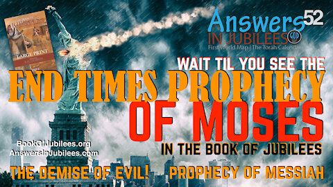 End Times Prophecy of Moses In Jubilees. Answers In Jubilees 52