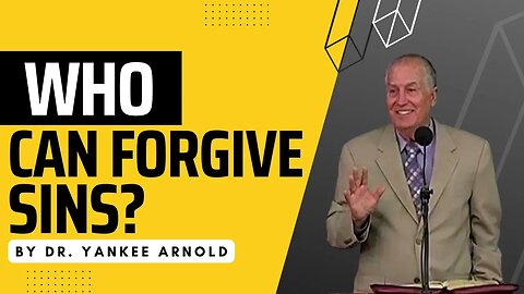 Who can forgive sins? | Dr. Ralph Yankee Arnold |
