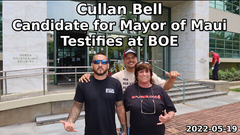 Cullan Bell Candidate for Mayor of Maui Testifies at BOE