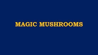 MAGIC MUSHROOMS