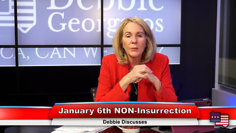 January 6th NON-Insurrection | Debbie Discusses 1.10.22