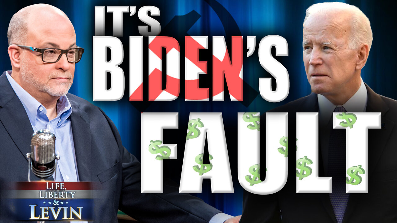 Levin: It’s Biden’s Fault