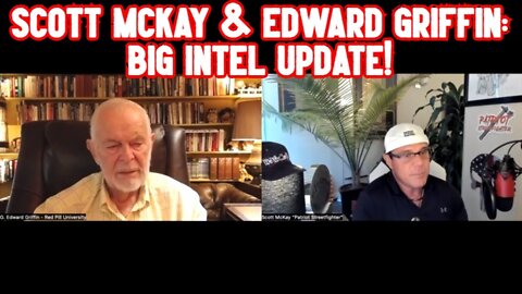 Scott Mckay & Edward Griffin: Big Intel Update!
