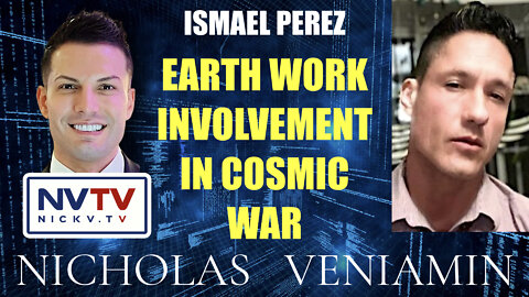 Ismael Perez Discusses Earth Work Involvement In Cosmic War with Nicholas Veniamin