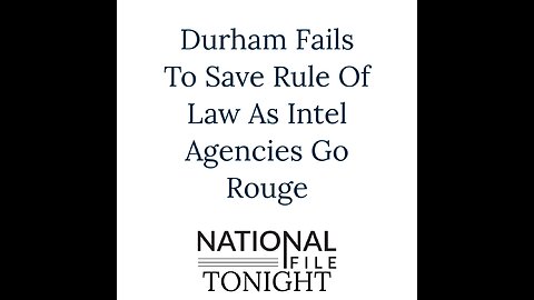 Durham Fails To Save Rule Of Law As Intel Agencies Go Rouge