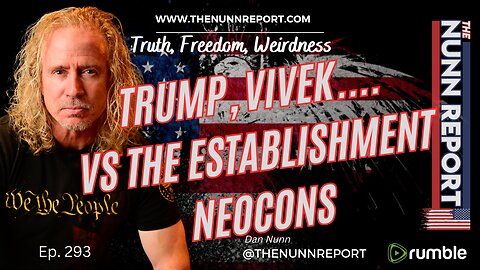 Ep 293 Trump and Vivek vs The Establishment Neocons | The Nunn Report w/ Dan Nunn
