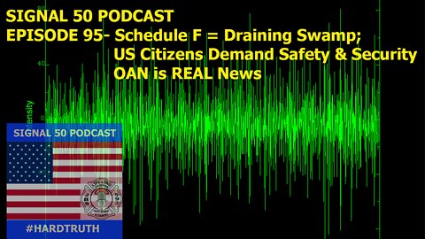 Episode 95 - Schedule F = Draining Swamp; US Citizens Demand Safety and Security: OAN is Real News