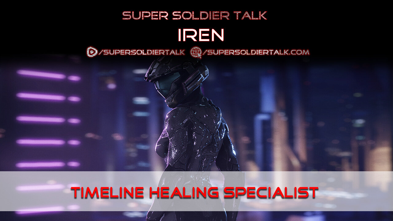 Super Soldier Talk – Iren – Timeline Healing Specialist, SS, and Milab