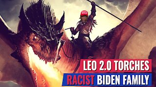 LEO 2.0 GOES SCORCHED EARTH ON THE RACIST, CORRUPT BIDEN FAMILY