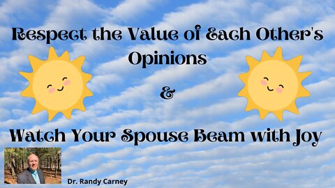 Respect the Value of Each Other's Opinions & Watch Your Spouse Beam with Joy ~ Walking with Randy