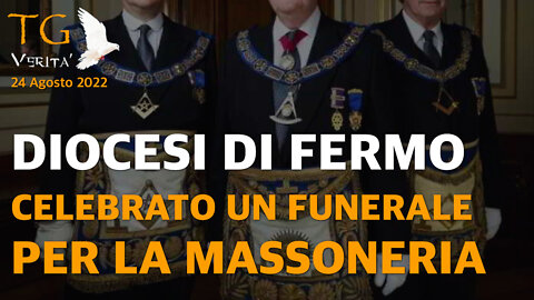TG Verità - 25 Agosto 2022 - Diocesi di Fermo: Celebrato funerale in chiesa per la Massoneria