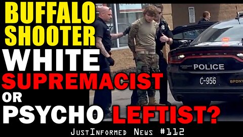 Buffalo Shooter: White Supremacist OR Psycho Leftist? | JustInformed News #112