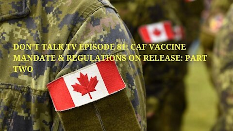 Don't Talk TV Episode 81: CAF Vaccine Mandate & Regulations On Release: Part Two