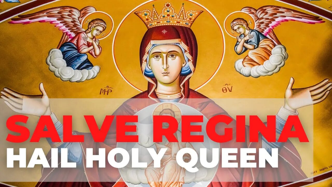 Salve Regina (Hail, Holy Queen)