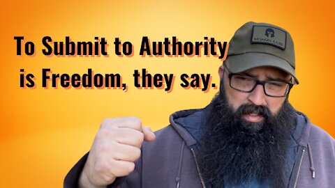 To Submit to Authority is Freedom, they say.