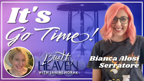 It’s Go Time with Bianca Alosi Serratore | Breath of Heaven with Janine Horak