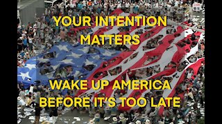 Wake Up America! You Matter, Your Intension Matters - You can change your world