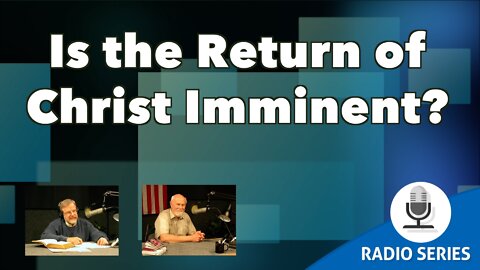 Is The Return Of Christ Imminent?